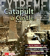How to Catapult a Castle: Machines That Brought Down the Battlements