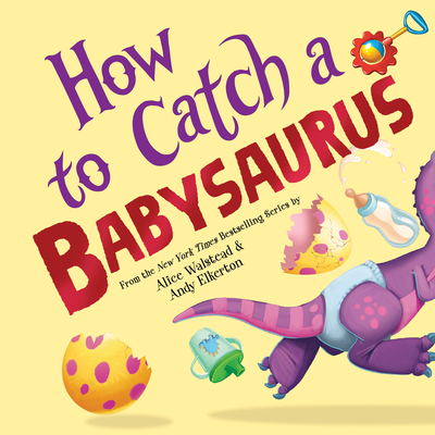 How to Catch a Babysaurus - Walstead, Alice