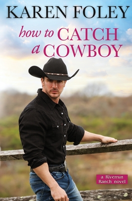 How to Catch a Cowboy (Riverrun Ranch) - Foley, Karen