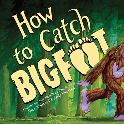 How to Catch Bigfoot - Walstead, Alice