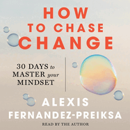 How to Chase Change: 30 Days to Master Your Mindset