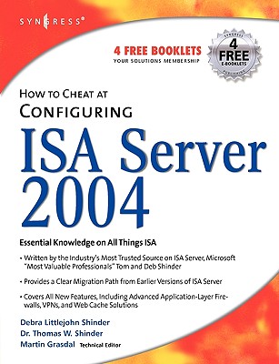 How to Cheat at Configuring ISA Server 2004 - Shinder, Thomas W, and Shinder, Debra Littlejohn