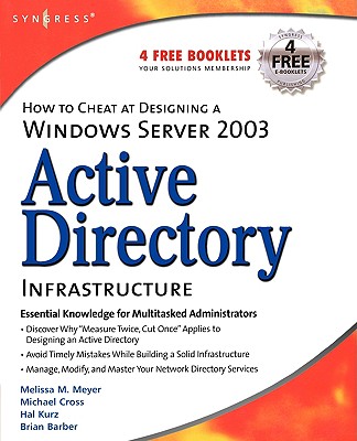 How to Cheat at Designing a Windows Server 2003 Active Directory Infrastructure - Meyer, Melissa M, and Barber, Brian, and Cross, Michael