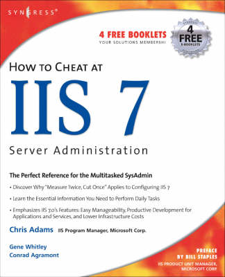 How to Cheat at IIS 7 Server Administration - Adams, Chris (Editor), and Frederick, Brian (Contributions by), and Santry, Pattrick (Contributions by)
