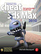 How to Cheat in 3ds Max 2010: Get Spectacular Results Fast