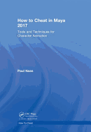 How to Cheat in Maya 2017: Tools and Techniques for Character Animation