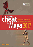 How to Cheat in Maya 2017: Tools and Techniques for Character Animation