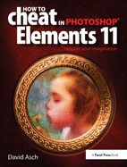 How to Cheat in Photoshop Elements 11: Release Your Imagination