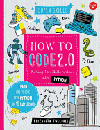 How to Code 2.0: Pushing Your Skills Further with Python: Learn How to Code with Python in 10 Easy Lessons