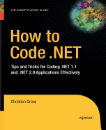 How to Code .Net: Tips and Tricks for Coding .Net 1.1 and .Net 2.0 Applications Effectively
