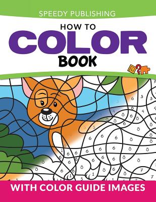 How To Color Book: With Color Guide Images - Speedy Publishing LLC