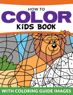 How To Color Kids Book: With Color Guide Images