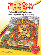 How to Color Like an Artist: Colored Pencil Techniques Including Blending & Shading