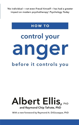 How to Control Your Anger: Before it Controls You - Ellis, Albert, and Tafrate, Raymond Chip