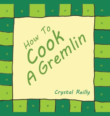 How To Cook A Gremlin - Reilly, Crystal