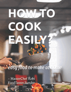 How to Cook Easily: easy food to make at home