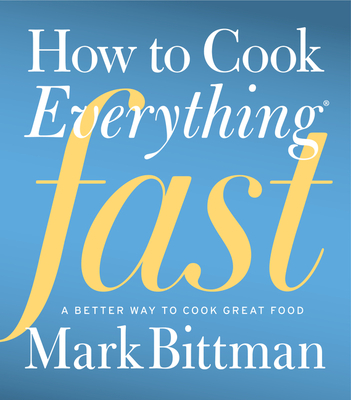 How To Cook Everything Fast - Bittman, Mark
