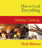 How to Cook Everything: Holiday Cooking