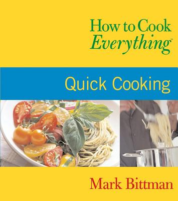 How to Cook Everything: Quick Cooking: Quick Cooking - Bittman, Mark