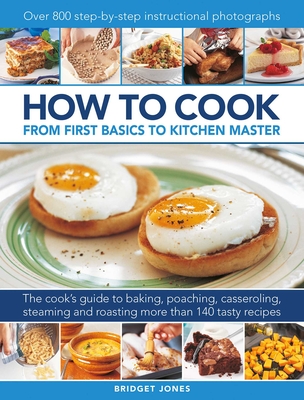 How to Cook: From First Basics to Kitchen Master - Jones, Bridget