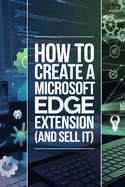 How To Create a Microsoft Edge Extension: (And Sell it!)