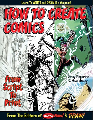 How to Create Comics from Script to Print - Fingeroth, Danny, and Manley, Mike