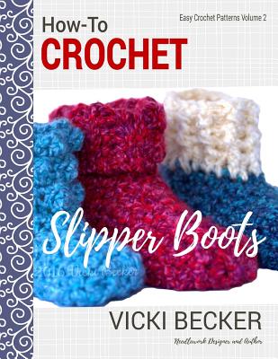 How-To Crochet Slipper Boots - Becker, Vicki