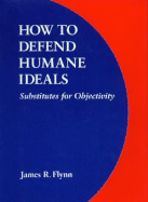 How to Defend Humane Ideals: Substitutes for Objectivity