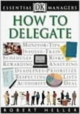 How To Delegate - Heller, Robert