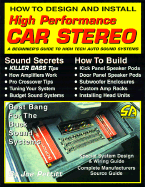 How to Design and Install High Performance Car Stereo: A Beginner's Guide to High Tech Auto Sound Systems
