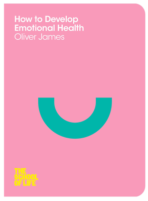 How to Develop Emotional Health - James, Oliver