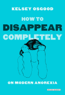 How to Disappear Completely: On Modern Anorexia