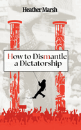 How to Dismantle a Dictatorship