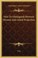 How to Distinguish Between Dreams and Astral Projection