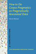 How to Do Corpus Pragmatics on Pragmatically Annotated Data: Speech Acts and Beyond