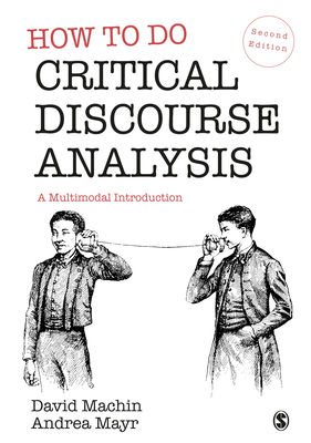 How to Do Critical Discourse Analysis: A Multimodal Introduction - Machin, David, and Mayr, Andrea