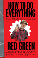 How to Do Everything: (From the Man Who Should Know)