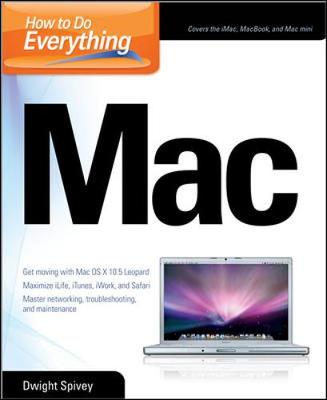 How to Do Everything Mac - Spivey, Dwight, Mr.