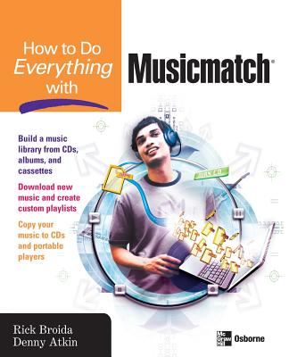 How to Do Everything with Musicmatch - Broida, Rick, and Atkin, Denny