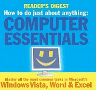 How to Do Just About Anything... Computer Essentials: Master All the Most Common Tasks in Microsoft's Windows Vista, Word and Excel
