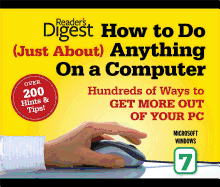 How to Do Just about Anything on a Computer: Microsoft Windows 7: Over 200 Hints & Tips!