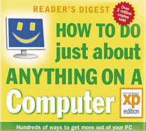 How to Do Just About Anything on a Computer: Windows XP Edition - Reader's Digest Association