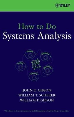 How to Do Systems Analysis - Gibson, John E, and Scherer, William T, and Gibson, William F