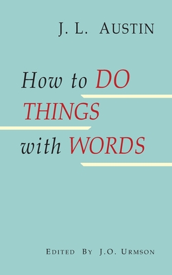 How to Do Things with Words - Austin, J L, and Urmson, J O