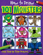 How to Draw 101 Monsters: Easy Step-By-Step Drawing Book for Children Ages 5+