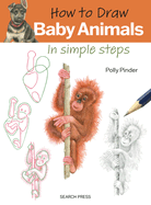 How to Draw: Baby Animals: In Simple Steps