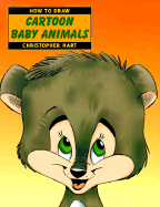 How to Draw Cartoon Baby Animals - Hart, Christopher