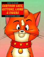 "How to Draw Cartoon Cats, Kittens, Lions and Tigers"