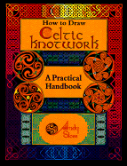 How to Draw Celtic Knotwork: A Practical Handbook