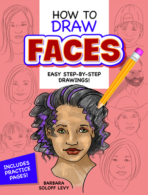 How to Draw Faces: Step-By-Step Drawings! - Soloff Levy, Barbara